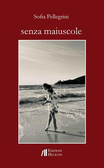 Senza maiuscole - Sofia Pellegrini - Libro Helicon 2023 | Libraccio.it