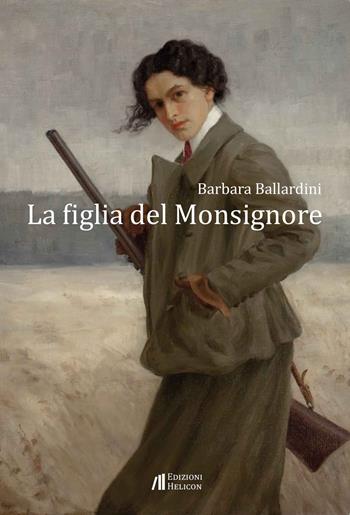 La figlia del Monsignore - Barbara Ballardini - Libro Helicon 2023 | Libraccio.it