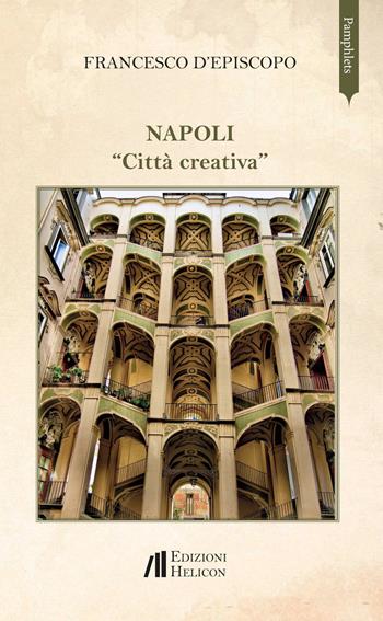 Napoli «Città creativa» - Francesco D'Episcopo - Libro Helicon 2018, Pamphlets | Libraccio.it