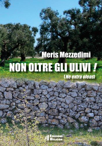 Non oltre gli ulivi! (Ne extra oleas) - Meris Mezzedimi - Libro Helicon 2018 | Libraccio.it