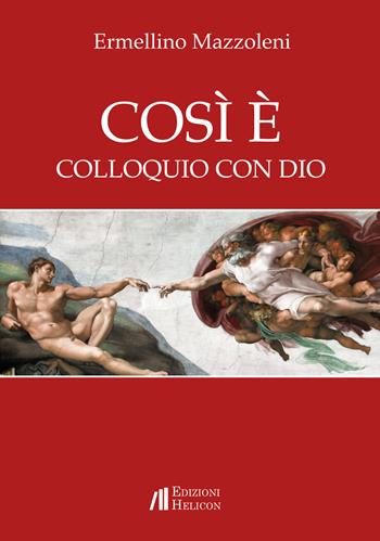 Così è. Colloquio con Dio - Ermellino Mazzoleni - Libro Helicon 2018 | Libraccio.it