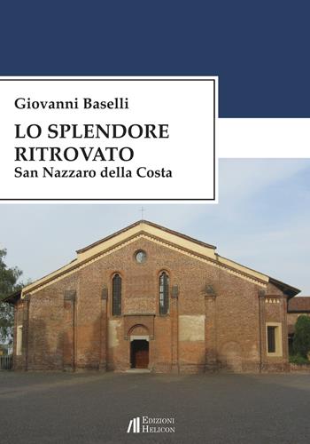 Lo splendore ritrovato. San Nazzaro della Costa - Giovanni Baselli - Libro Helicon 2018 | Libraccio.it