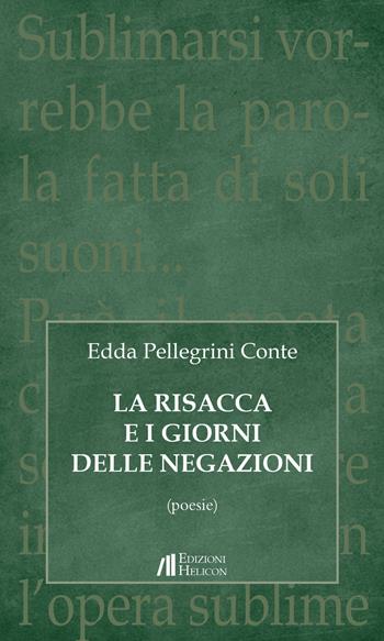 La risacca e i giorni delle negazioni. Poesie - Edda Pellegrini Conte - Libro Helicon 2018 | Libraccio.it