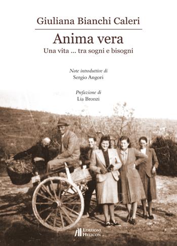 Anima vera. Una vita... tra sogni e bisogni - Giuliana Bianchi Caleri - Libro Helicon 2018 | Libraccio.it