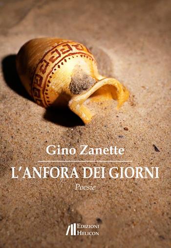 L' anfora dei giorni - Gino Zanette - Libro Helicon 2019 | Libraccio.it