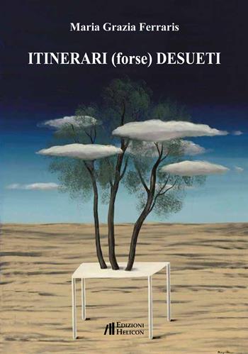 Itinerari (forse) desueti - Maria Grazia Ferraris - Libro Helicon 2019 | Libraccio.it
