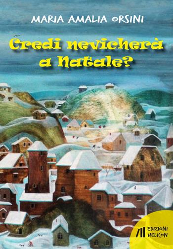 Credi nevicherà a Natale? - Maria Amalia Orsini - Libro Helicon 2019 | Libraccio.it