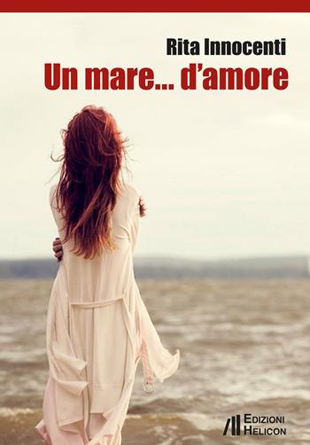 Un mare... d'amore - Rita Innocenti - Libro Helicon 2019 | Libraccio.it