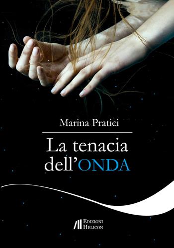 La tenacia dell'onda - Marina Pratici - Libro Helicon 2019 | Libraccio.it