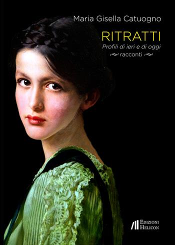 Ritratti. Profili di ieri e di oggi - Maria Gisella Catuogno - Libro Helicon 2019 | Libraccio.it