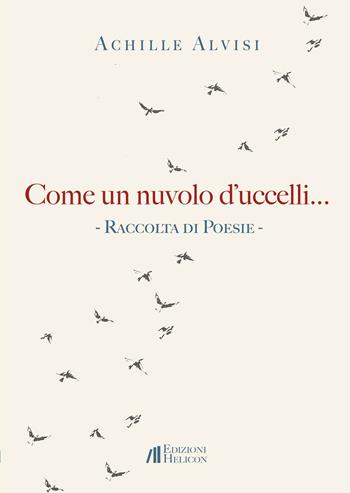 Come un nuvolo d'uccelli... - Achille Alvisi - Libro Helicon 2023, Collana di poesia Le Gemme | Libraccio.it