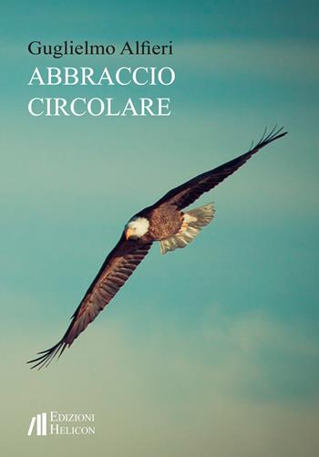 Abbraccio circolare - Guglielmo Alfieri - Libro Helicon 2019 | Libraccio.it