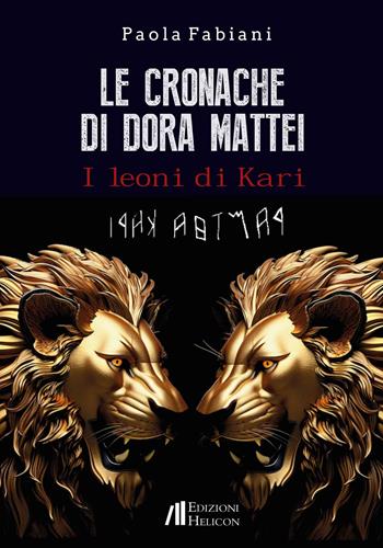 Le cronache di Dora Mattei. I leoni di Kari - Paola Fabiani - Libro Helicon 2023 | Libraccio.it