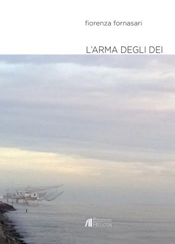 L' arma degli dei - Fiorenza Fornasari - Libro Helicon 2019 | Libraccio.it