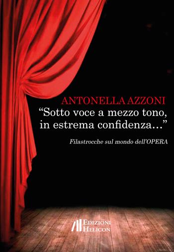 «Sotto voce a mezzo tono, in estrema confidenza...» Filastrocche sul mondo dell'opera - Antonella Azzoni - Libro Helicon 2019 | Libraccio.it