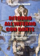 Ritorno all'Inferno con Dante. La nuova (Divina) Commedia. Un affascinante viaggio per incontrare i nuovi peccatori dei sette secoli dalla Commedia di Dante