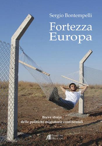 Fortezza Europa. Breve storia delle politiche migratorie continentali - Sergio Bontempelli - Libro Helicon 2019 | Libraccio.it