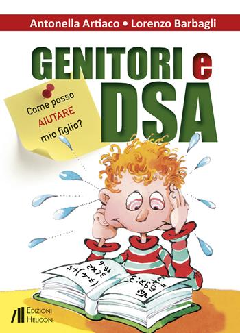 Genitori e DSA. Come posso aiutare mio figlio? - Antonella Artiaco, Lorenzo Barbagli - Libro Helicon 2019 | Libraccio.it