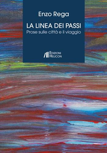 La linea dei passi. Prose sulle città e il viaggio - Enzo Rega - Libro Helicon 2019 | Libraccio.it