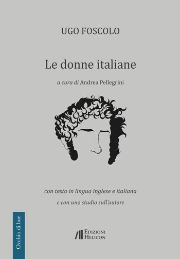 Le donne italiane. Con testo in lingua inglese e italiana e con uno studio sull'autore - Ugo Foscolo - Libro Helicon 2019, Occhio di bue | Libraccio.it