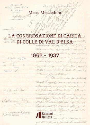 La Congregazione di Carità di Colle di Val d'Elsa (1862-1937) - Meris Mezzedimi - Libro Helicon 2020 | Libraccio.it
