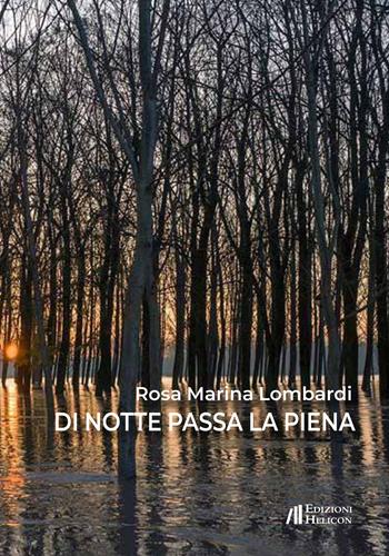 Di notte passa la piena - Rosa Marina Lombardi - Libro Helicon 2020 | Libraccio.it