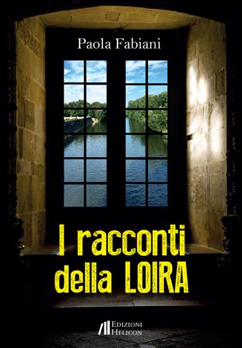 I racconti della Loira - Paola Fabiani - Libro Helicon 2020 | Libraccio.it
