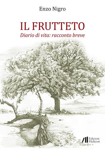Il frutteto. Diario di vita: racconto breve - Enzo Nigro - Libro Helicon 2020 | Libraccio.it