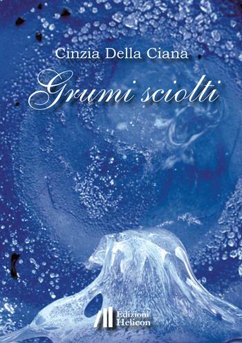 Grumi sciolti - Cinzia Della Ciana - Libro Helicon 2020 | Libraccio.it