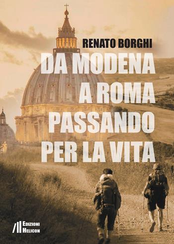 Da Modena a Roma passando per la vita - Renato Borghi - Libro Helicon 2020 | Libraccio.it