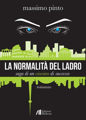 La normalità del ladro. Saga di un ciociaro di successo - Massimo Pinto - Libro Helicon 2020 | Libraccio.it