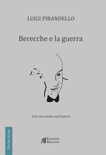 Berecche e la guerra - Luigi Pirandello - Libro Helicon 2020, Occhio di bue | Libraccio.it
