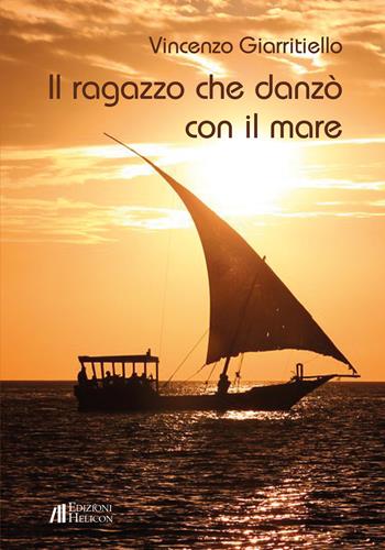Il ragazzo che danzò con il mare - Vincenzo Giarritiello - Libro Helicon 2020 | Libraccio.it