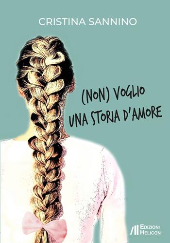 (Non) voglio una storia d'amore - Cristina Sannino - Libro Helicon 2020 | Libraccio.it