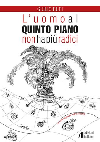 L' uomo al quinto piano non ha più radici - Giulio Rupi - Libro Helicon 2020 | Libraccio.it