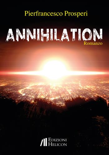 Annihilation - Pierfrancesco Prosperi - Libro Helicon 2020 | Libraccio.it