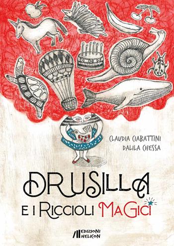 Drusilla e i riccioli magici. Ediz. a colori - Claudia Ciabattini, Dalila Chessa - Libro Helicon 2020 | Libraccio.it