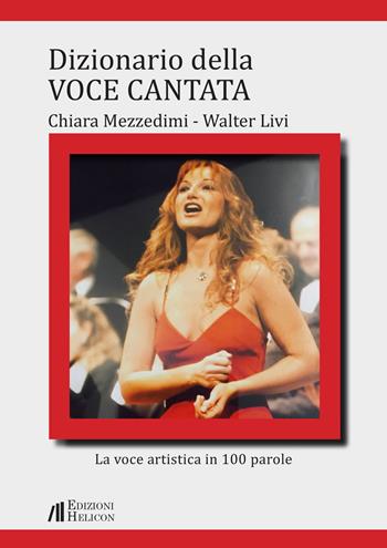Dizionario della voce cantata. La voce artistica in 100 parole - Chiara Mezzedimi, Walter Livi - Libro Helicon 2020 | Libraccio.it