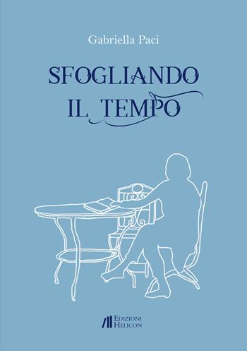 Sfogliando il tempo - Gabriella Paci - Libro Helicon 2021 | Libraccio.it