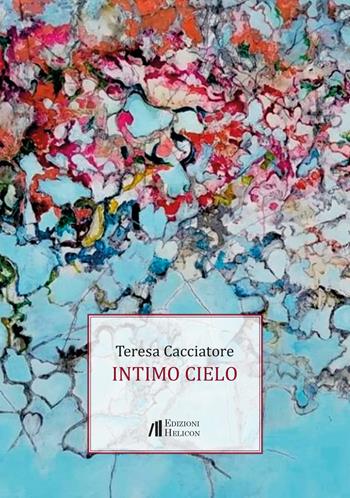 Intimo cielo - Teresa Cacciatore - Libro Helicon 2021, Collana di Poesia Le Organze | Libraccio.it