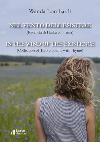 Nel vento dell'esistere. Raccolta di Haiku con rima-In the wind of the existence. Collection of Haiku poems with rhyme. Ediz. bilingue - Wanda Lombardi - Libro Helicon 2020 | Libraccio.it