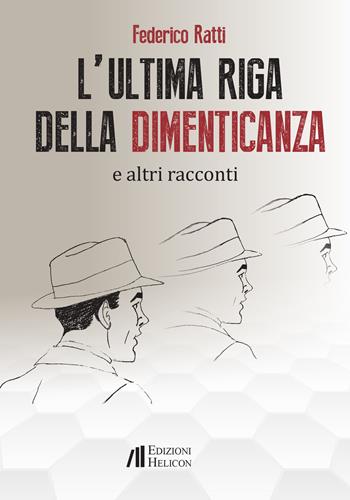 L' ultima riga della dimenticanza e altri racconti - Federico Ratti - Libro Helicon 2021, Le crete | Libraccio.it