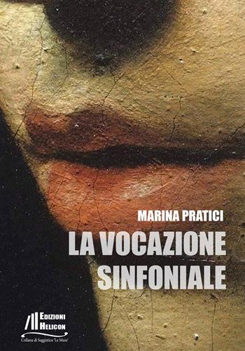 La vocazione sinfoniale - Marina Pratici - Libro Helicon 2021, Collana di Saggistica Le Muse | Libraccio.it