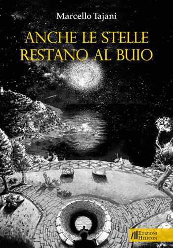 Anche le stelle restano al buio - Marcello Tajani - Libro Helicon 2021, Collana di Narrativa Le Crete | Libraccio.it