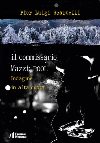 Il commissario Mazzi: Pool. Indagine in alta quota - Pier Luigi Scarselli - Libro Helicon 2021 | Libraccio.it