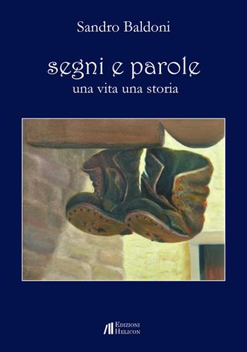 Segni e parole. Una vita una storia - Sandro Baldoni - Libro Helicon 2021 | Libraccio.it