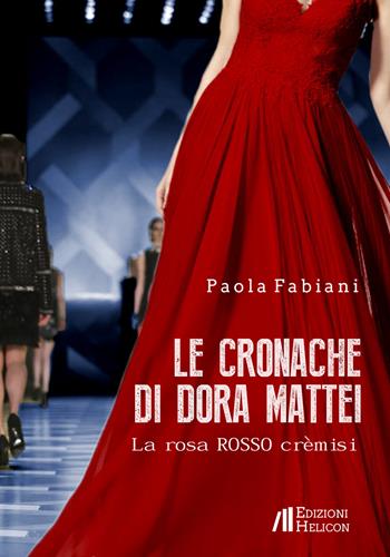 Le cronache di Dora Mattei. La rosa rosso crèmisi - Paola Fabiani - Libro Helicon 2021 | Libraccio.it