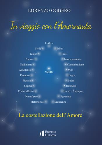 In viaggio con l'Amornauta. La costellazione dell'amore - Lorenzo Oggero - Libro Helicon 2021 | Libraccio.it