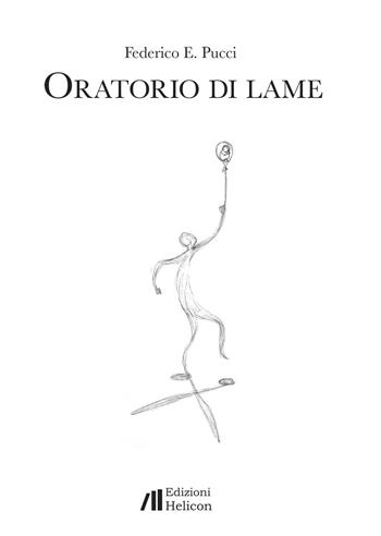 Oratorio di lame - Federico E. Pucci - Libro Helicon 2021 | Libraccio.it