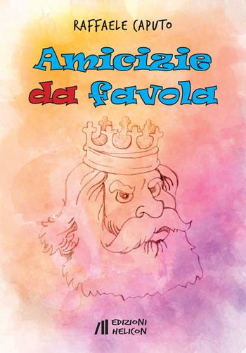 Amicizie da favola - Raffaele Caputo - Libro Helicon 2021 | Libraccio.it